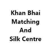 Khan Bhai Matching And Silk Centre